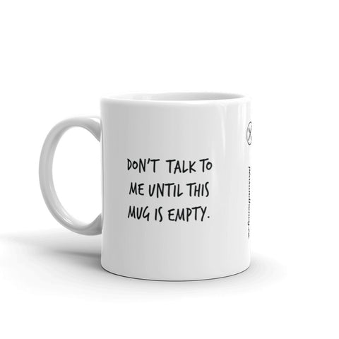 Don't talk to me until this mug is empty.