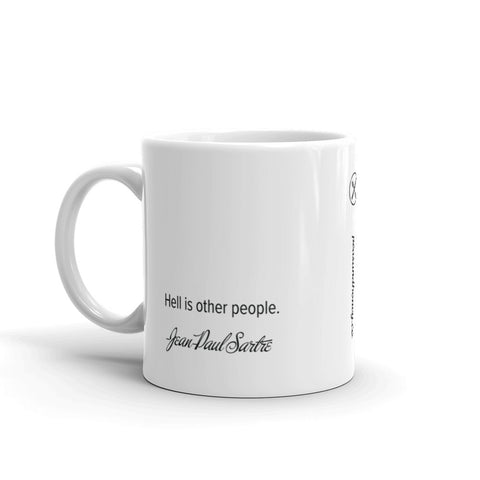 Hell is other people. —Jean-Paul Sartre